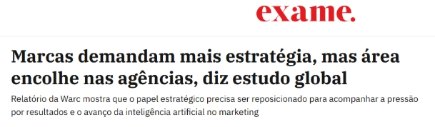 Manchete da Revista Exame: "Marcas demandam mais estratégia, mas área encolhe nas agências, diz estudo global".